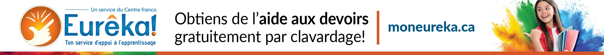 Pour obtenir de l’aide aux devoirs gratuitement par clavardage, rends-toi sur le site « Mon eurêka point C A ». « Mon eurêka » est écrit en un seul mot.